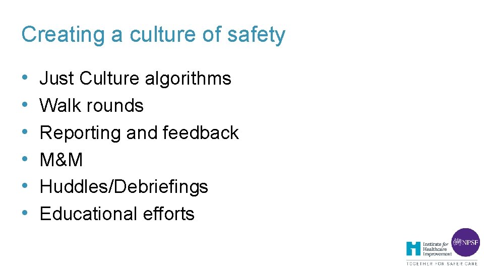 Creating a culture of safety • • • Just Culture algorithms Walk rounds Reporting Creating a culture of safety • • • Just Culture algorithms Walk rounds Reporting