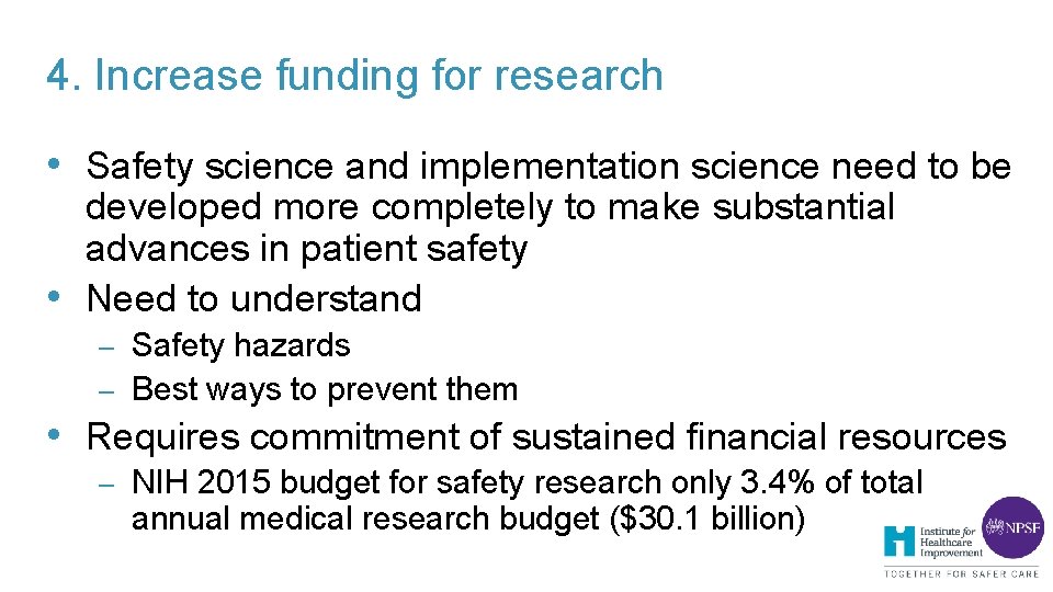 4. Increase funding for research • Safety science and implementation science need to be 4. Increase funding for research • Safety science and implementation science need to be