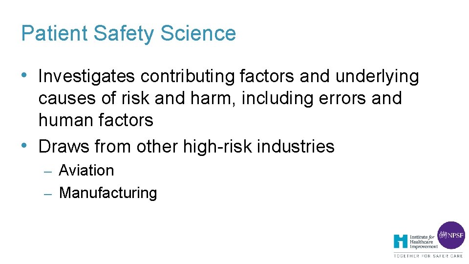 Patient Safety Science • Investigates contributing factors and underlying causes of risk and harm, Patient Safety Science • Investigates contributing factors and underlying causes of risk and harm,