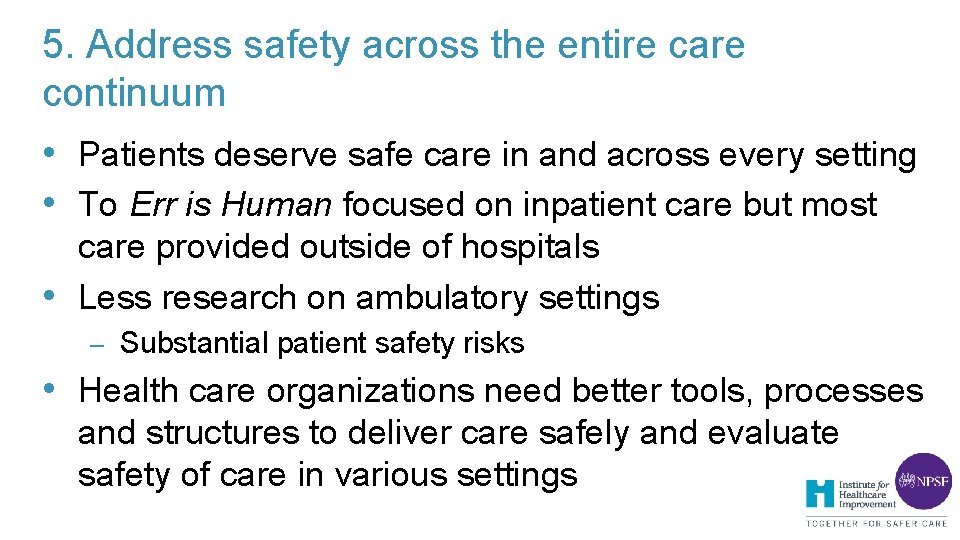 5. Address safety across the entire care continuum • Patients deserve safe care in 5. Address safety across the entire care continuum • Patients deserve safe care in
