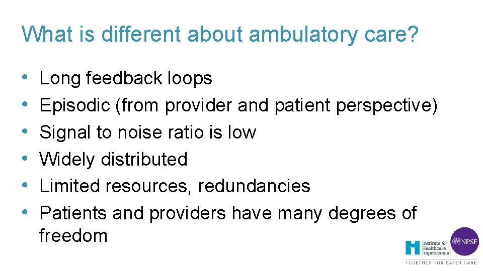 What is different about ambulatory care? • • • Long feedback loops Episodic (from What is different about ambulatory care? • • • Long feedback loops Episodic (from