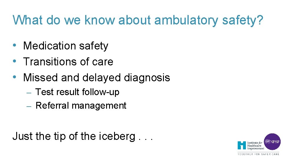 What do we know about ambulatory safety? • Medication safety • Transitions of care What do we know about ambulatory safety? • Medication safety • Transitions of care