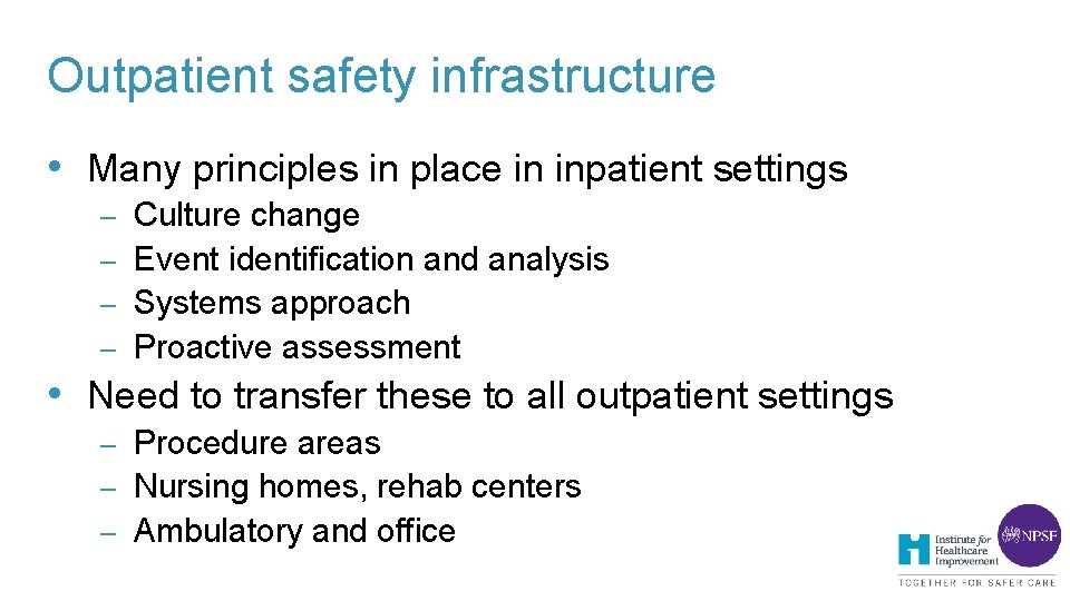Outpatient safety infrastructure • Many principles in place in inpatient settings – Culture change Outpatient safety infrastructure • Many principles in place in inpatient settings – Culture change