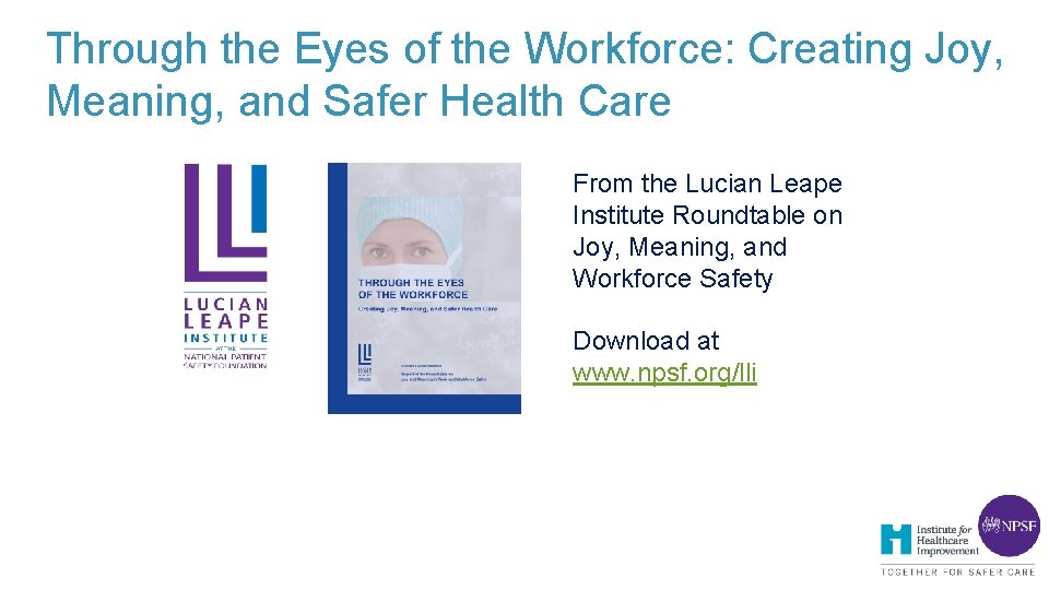 Through the Eyes of the Workforce: Creating Joy, Meaning, and Safer Health Care From Through the Eyes of the Workforce: Creating Joy, Meaning, and Safer Health Care From