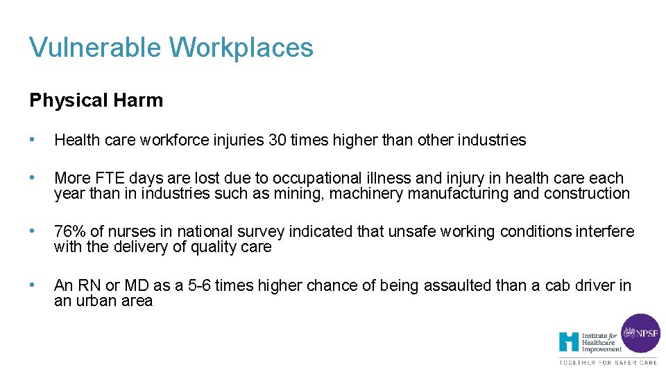 Vulnerable Workplaces Physical Harm • Health care workforce injuries 30 times higher than other Vulnerable Workplaces Physical Harm • Health care workforce injuries 30 times higher than other