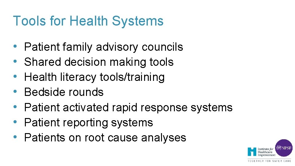 Tools for Health Systems • • Patient family advisory councils Shared decision making tools Tools for Health Systems • • Patient family advisory councils Shared decision making tools