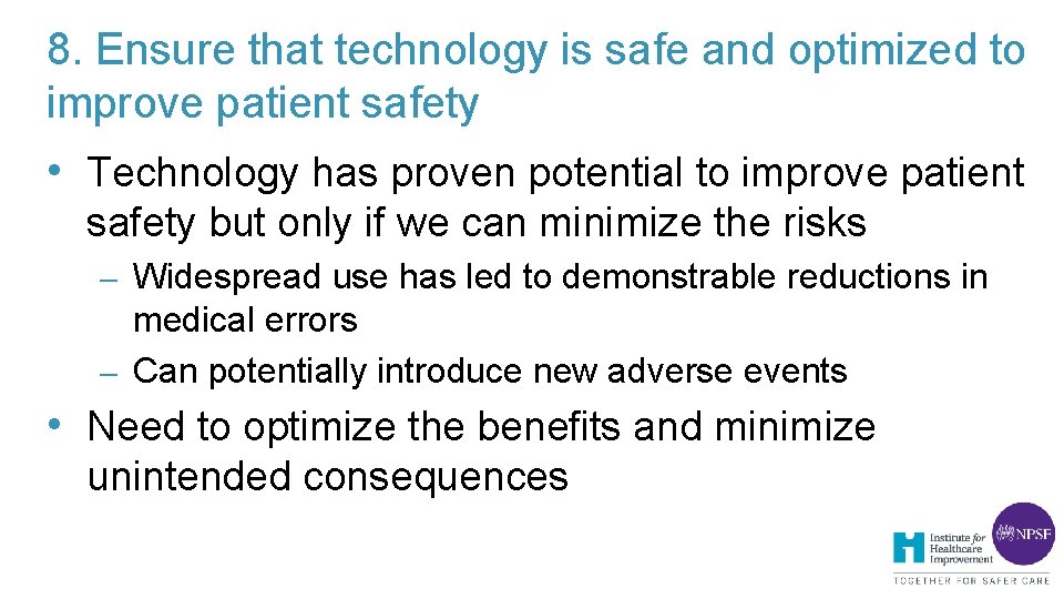 8. Ensure that technology is safe and optimized to improve patient safety • Technology 8. Ensure that technology is safe and optimized to improve patient safety • Technology