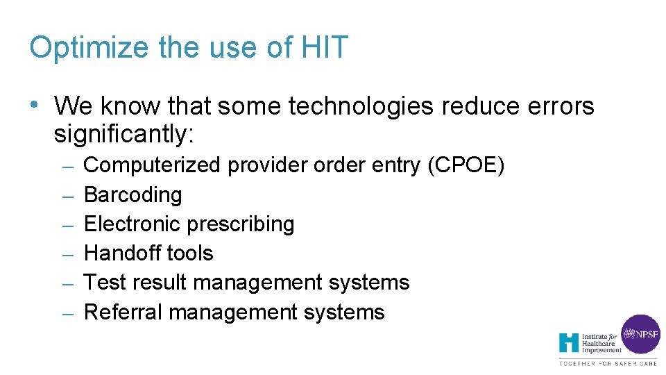 Optimize the use of HIT • We know that some technologies reduce errors significantly: Optimize the use of HIT • We know that some technologies reduce errors significantly: