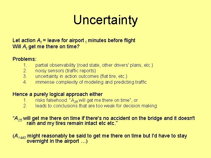 Uncertainty Let action At = leave for airport t minutes before flight Will At