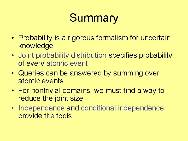 Summary • Probability is a rigorous formalism for uncertain knowledge • Joint probability distribution