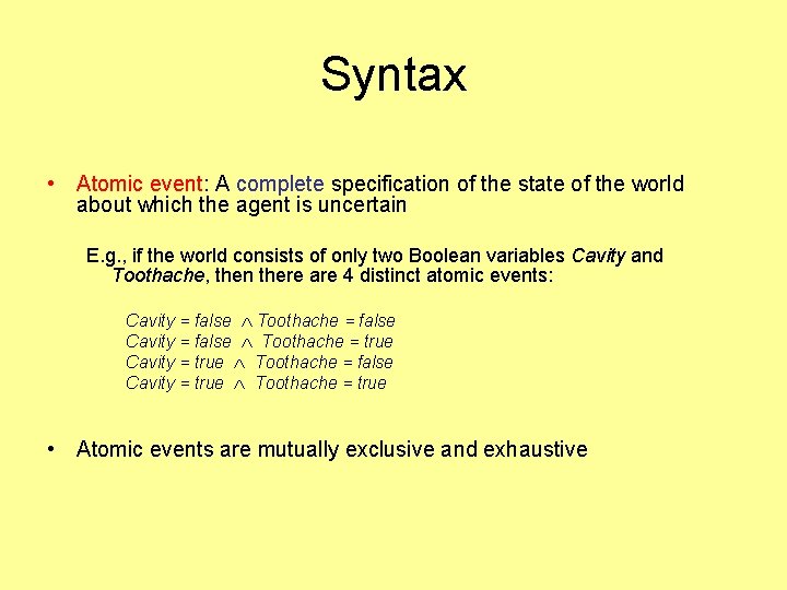 Syntax • Atomic event: A complete specification of the state of the world about