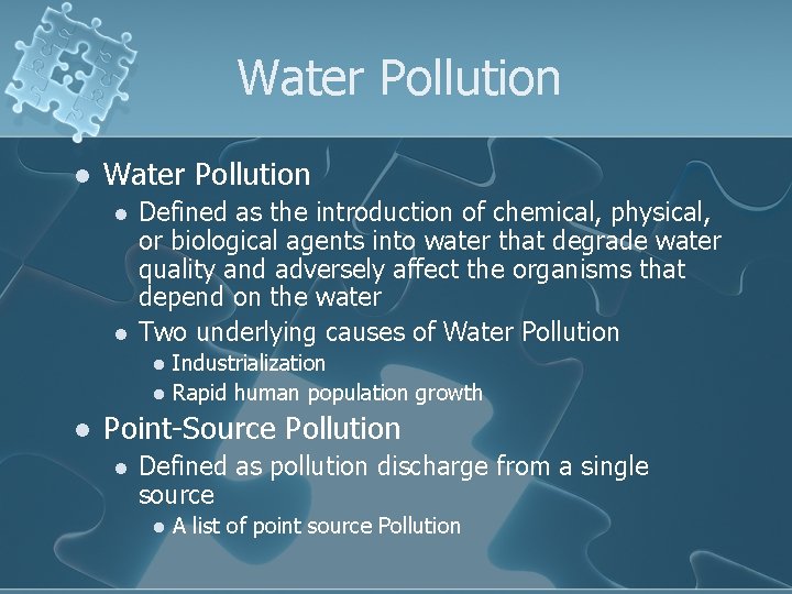 Water Pollution l l Defined as the introduction of chemical, physical, or biological agents