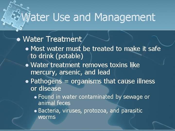 Water Use and Management l Water Treatment Most water must be treated to make
