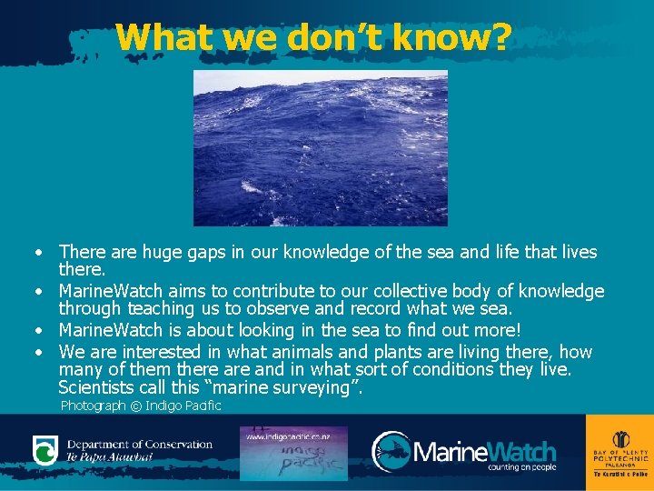 What we don’t know? • There are huge gaps in our knowledge of the