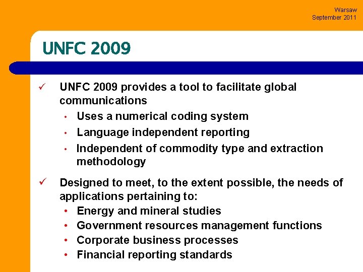 Warsaw September 2011 UNFC 2009 ü UNFC 2009 provides a tool to facilitate global