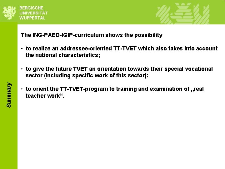The ING-PAED-IGIP-curriculum shows the possibility • to realize an addressee-oriented TT-TVET which also takes The ING-PAED-IGIP-curriculum shows the possibility • to realize an addressee-oriented TT-TVET which also takes