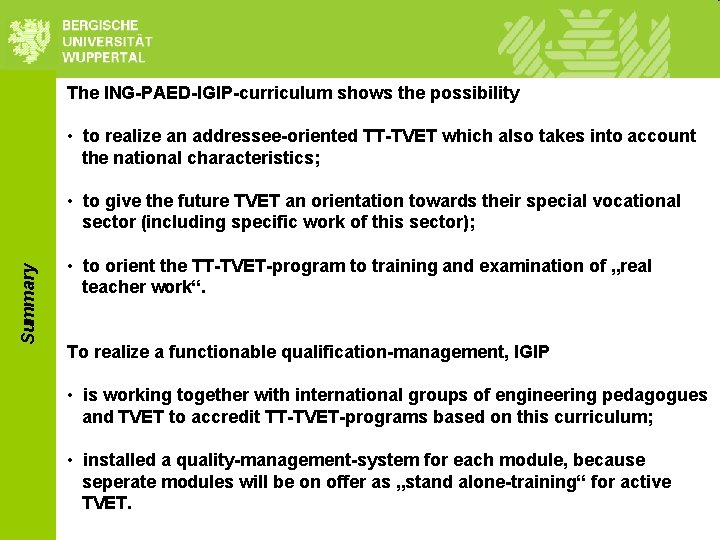 The ING-PAED-IGIP-curriculum shows the possibility • to realize an addressee-oriented TT-TVET which also takes The ING-PAED-IGIP-curriculum shows the possibility • to realize an addressee-oriented TT-TVET which also takes