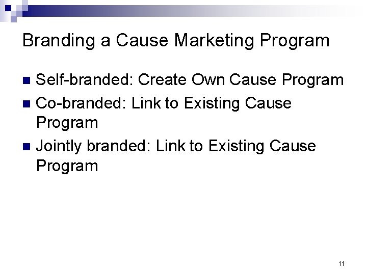 Branding a Cause Marketing Program Self-branded: Create Own Cause Program n Co-branded: Link to