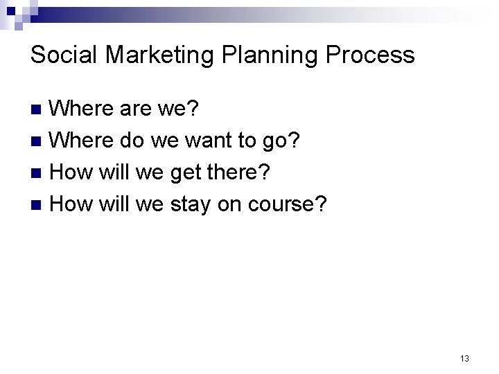 Social Marketing Planning Process Where are we? n Where do we want to go?