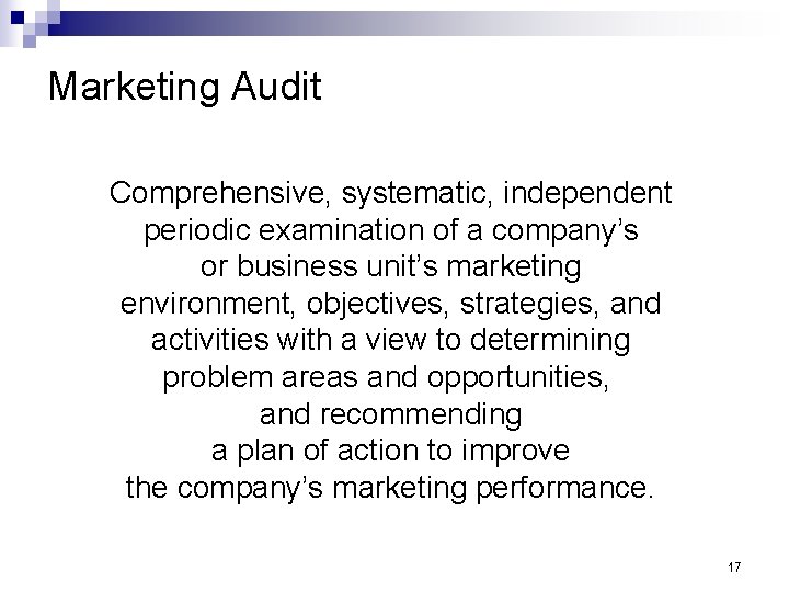 Marketing Audit Comprehensive, systematic, independent periodic examination of a company’s or business unit’s marketing