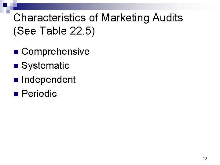 Characteristics of Marketing Audits (See Table 22. 5) Comprehensive n Systematic n Independent n