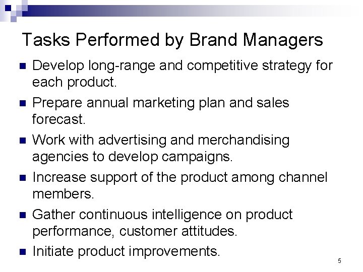 Tasks Performed by Brand Managers n n n Develop long-range and competitive strategy for