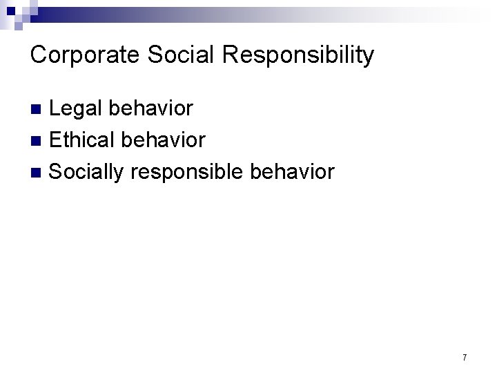 Corporate Social Responsibility Legal behavior n Ethical behavior n Socially responsible behavior n 7