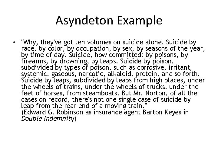 Asyndeton Example • "Why, they've got ten volumes on suicide alone. Suicide by race,