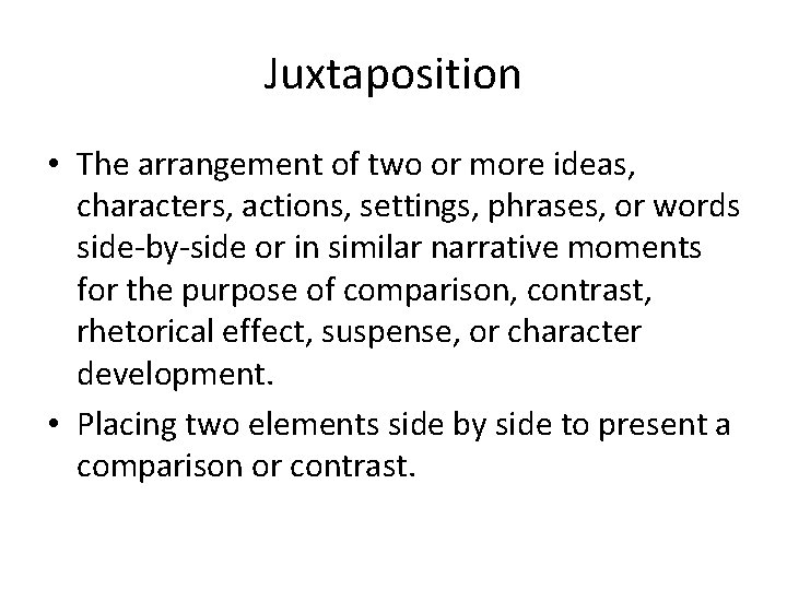 Juxtaposition • The arrangement of two or more ideas, characters, actions, settings, phrases, or