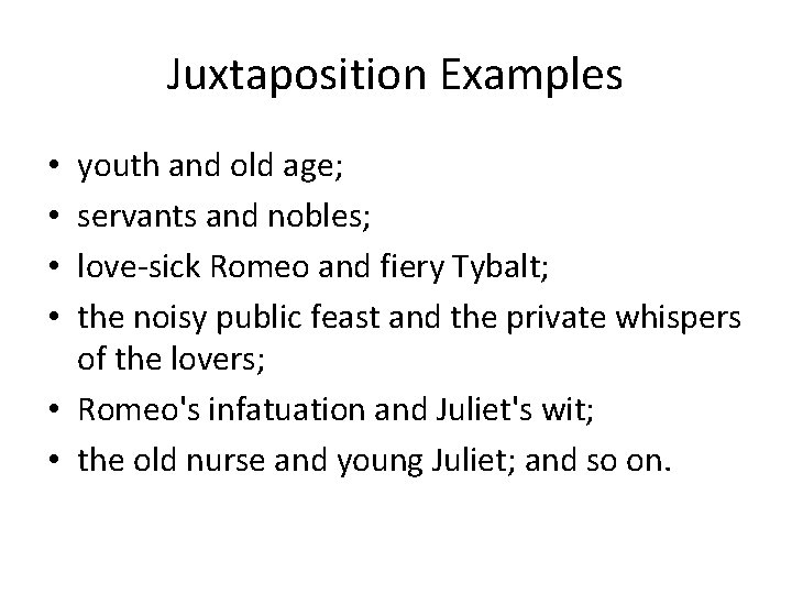 Juxtaposition Examples youth and old age; servants and nobles; love-sick Romeo and fiery Tybalt;