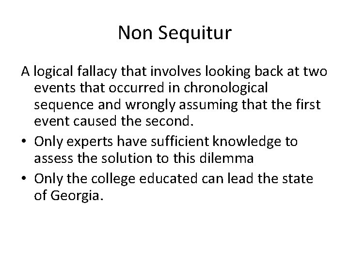 Non Sequitur A logical fallacy that involves looking back at two events that occurred