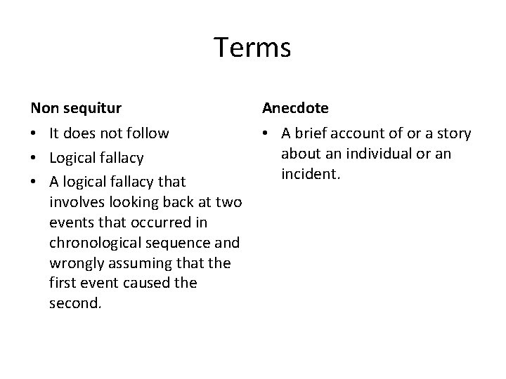 Terms Non sequitur Anecdote • It does not follow • Logical fallacy • A