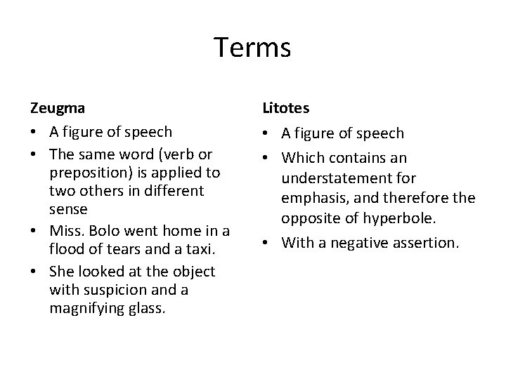 Terms Zeugma • A figure of speech • The same word (verb or preposition)