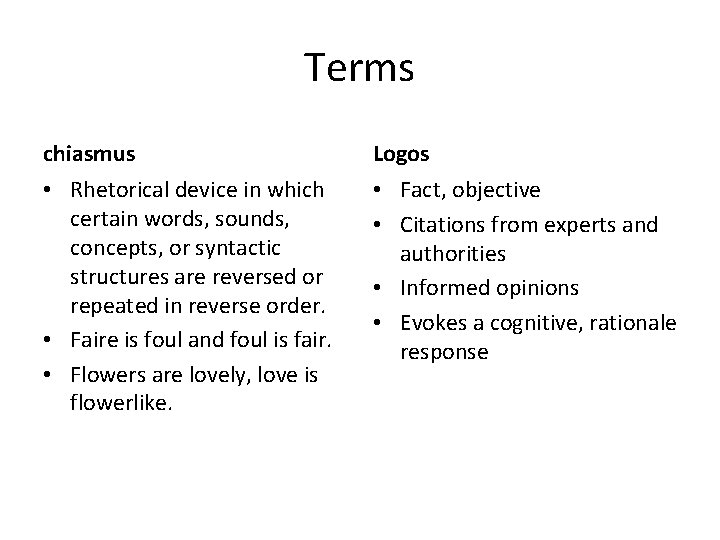 Terms chiasmus Logos • Rhetorical device in which certain words, sounds, concepts, or syntactic