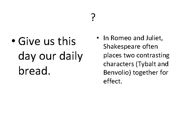 ? • Give us this day our daily bread. • In Romeo and Juliet,