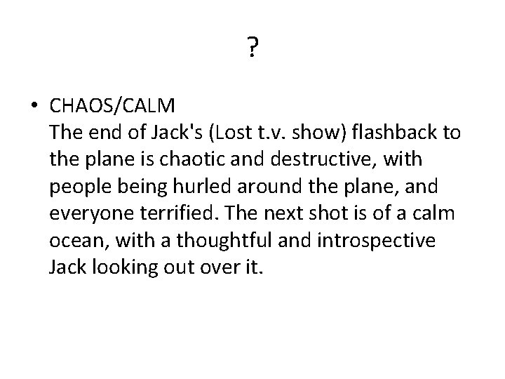 ? • CHAOS/CALM The end of Jack's (Lost t. v. show) flashback to the ? • CHAOS/CALM The end of Jack's (Lost t. v. show) flashback to the