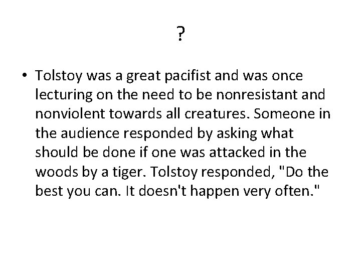 ? • Tolstoy was a great pacifist and was once lecturing on the need