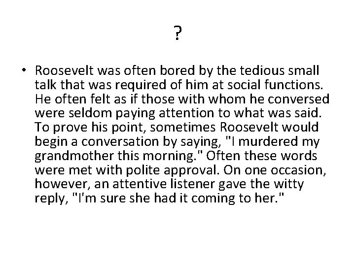 ? • Roosevelt was often bored by the tedious small talk that was required ? • Roosevelt was often bored by the tedious small talk that was required