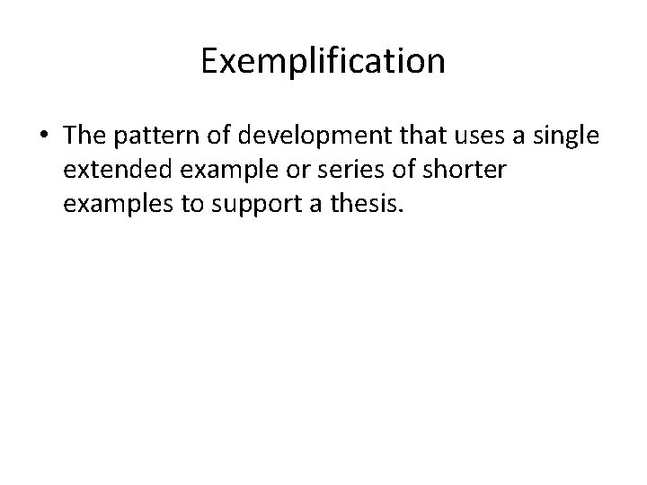 Exemplification • The pattern of development that uses a single extended example or series