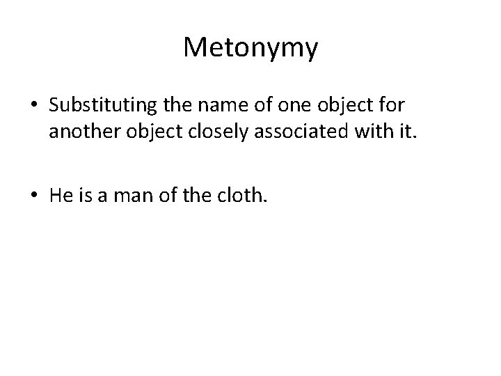 Metonymy • Substituting the name of one object for another object closely associated with