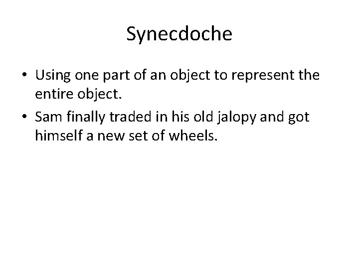 Synecdoche • Using one part of an object to represent the entire object. •