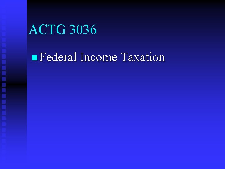 ACTG 3036 n Federal Income Taxation 