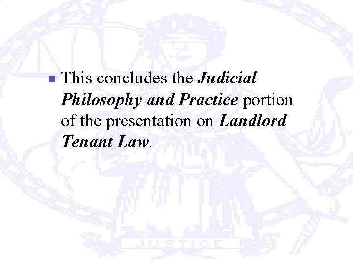 n This concludes the Judicial Philosophy and Practice portion of the presentation on Landlord