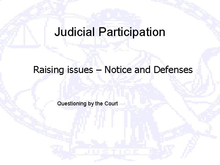 Judicial Participation Raising issues – Notice and Defenses Questioning by the Court 