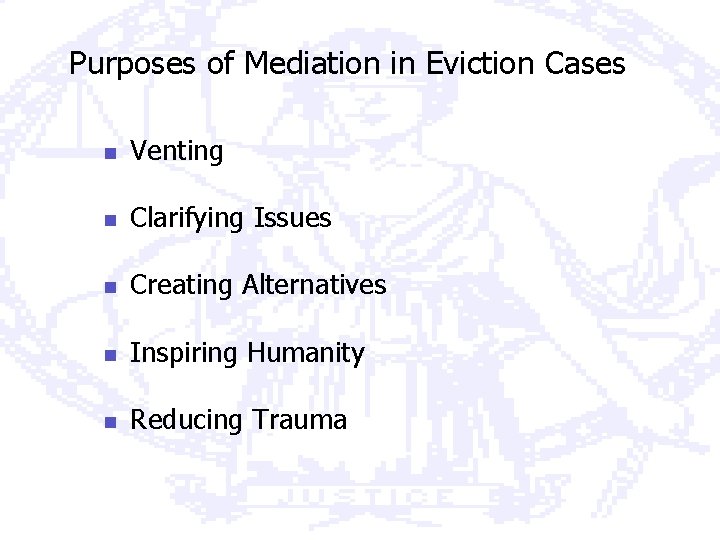 Purposes of Mediation in Eviction Cases n Venting n Clarifying Issues n Creating Alternatives