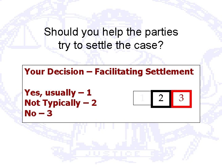 Should you help the parties try to settle the case? Your Decision – Facilitating