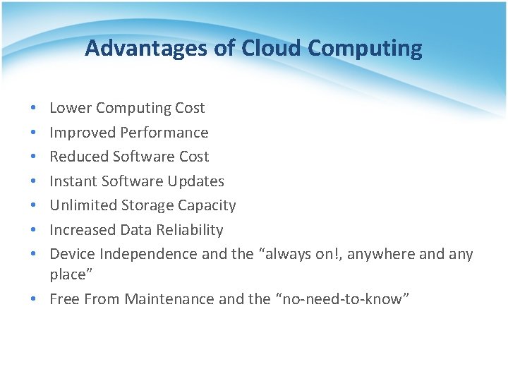 Advantages of Cloud Computing Lower Computing Cost Improved Performance Reduced Software Cost Instant Software