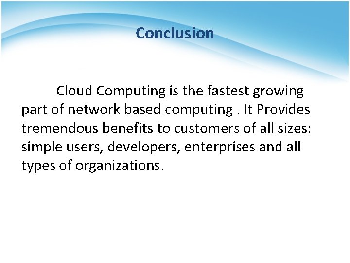 Conclusion Cloud Computing is the fastest growing part of network based computing. It Provides