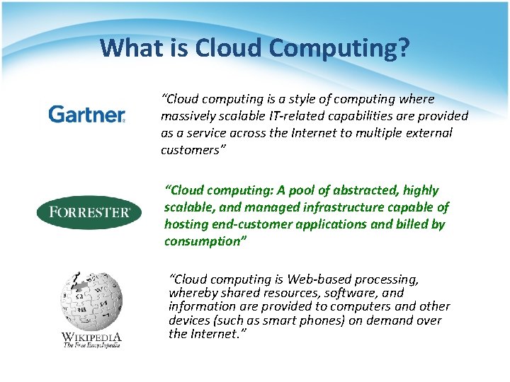 What is Cloud Computing? “Cloud computing is a style of computing where massively scalable