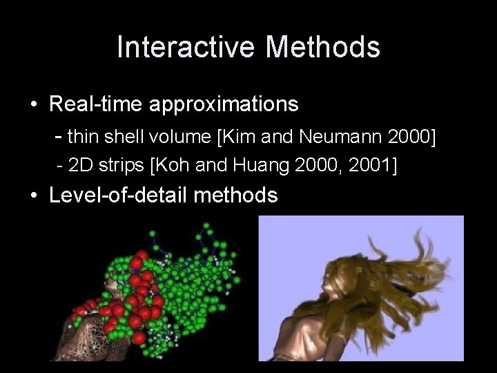 Interactive Methods • Real-time approximations - thin shell volume [Kim and Neumann 2000] -